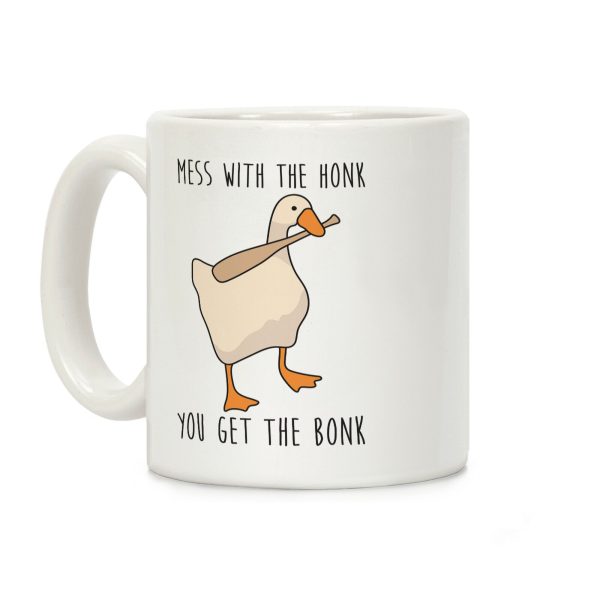 Mess With The Honk You Get The Bonk Coffee Mug Mess With The Honk You Get The Bonk Coffee Mug