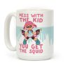 Mess with the Kid, You Get the Squid Coffee Mug Mess with the Kid, You Get the Squid Coffee Mug