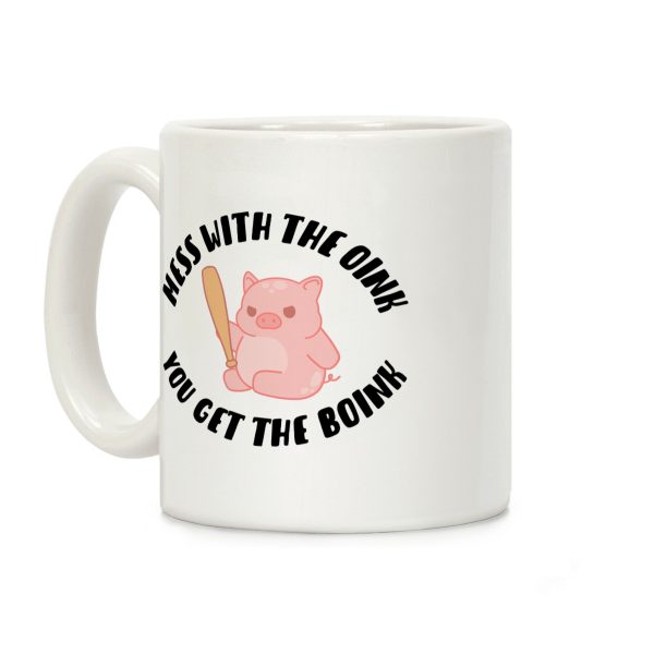 Mess With The Oink You Get The Boink Coffee Mug Mess With The Oink You Get The Boink Coffee Mug