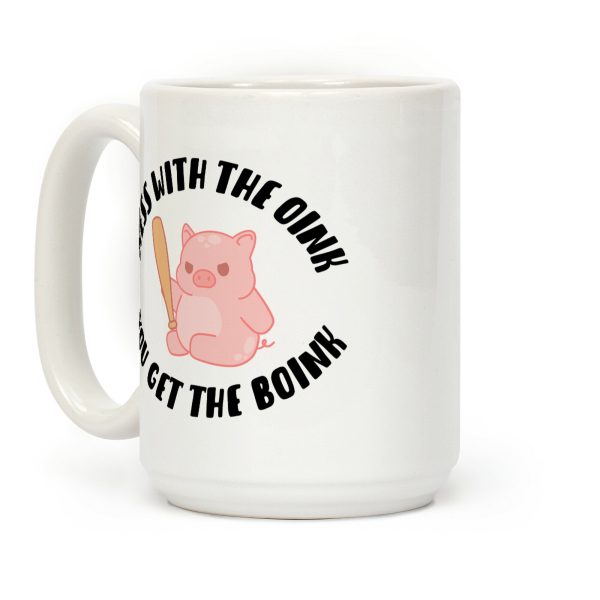 Mess With The Oink You Get The Boink Coffee Mug Mess With The Oink You Get The Boink Coffee Mug