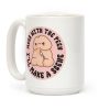Mess With The Peen Ill Make A Scene Coffee Mug Mess With The Peen Ill Make A Scene Coffee Mug