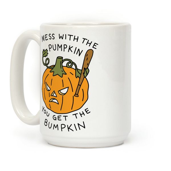Mess With The Pumpkin You Get The Bumpkin Coffee Mug Mess With The Pumpkin You Get The Bumpkin Coffee Mug