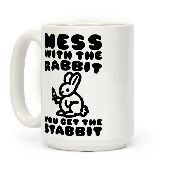 Mess With The Rabbit You Get The Stabbit Coffee Mug Mess With The Rabbit You Get The Stabbit Coffee Mug