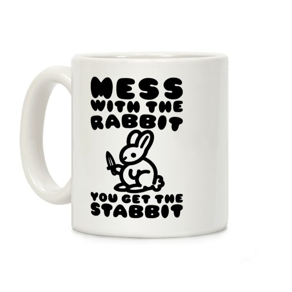 Mess With The Rabbit You Get The Stabbit Coffee Mug Mess With The Rabbit You Get The Stabbit Coffee Mug