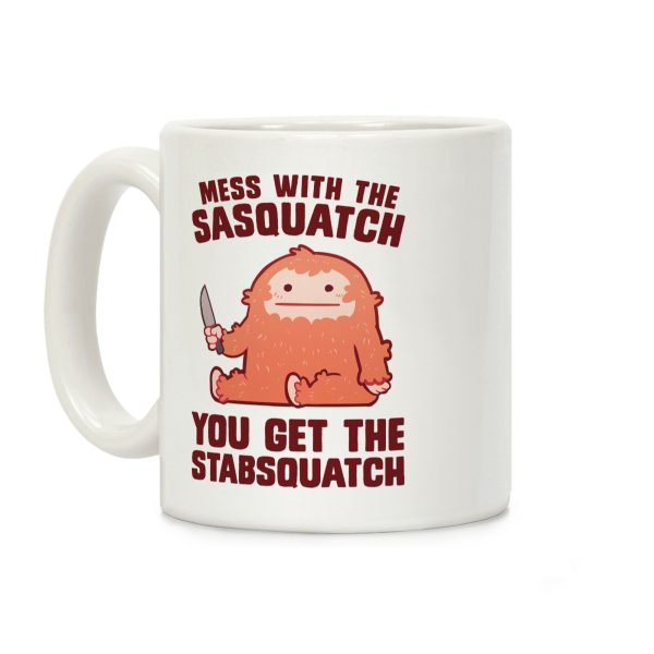 Mess With The Sasquatch, You Get The Stabsquatch Coffee Mug Mess With The Sasquatch, You Get The Stabsquatch Coffee Mug