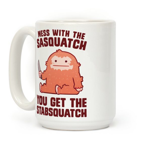 Mess With The Sasquatch, You Get The Stabsquatch Coffee Mug Mess With The Sasquatch, You Get The Stabsquatch Coffee Mug