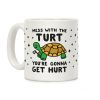 Mess With The Turt You're Gonna Get Hurt Coffee Mug
