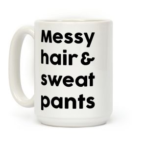 Messy Hair And Sweatpants Coffee Mug