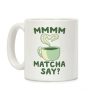 Mmm, Matcha Say? Coffee Mug Mmm, Matcha Say? Coffee Mug