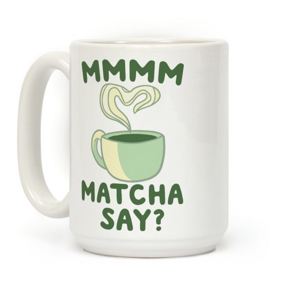 Mmm, Matcha Say? Coffee Mug Mmm, Matcha Say? Coffee Mug