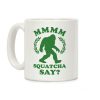 MMMM Squatcha Say Sasquatch Coffee Mug MMMM Squatcha Say Sasquatch Coffee Mug
