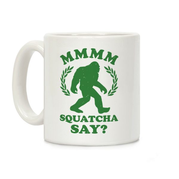 MMMM Squatcha Say Sasquatch Coffee Mug MMMM Squatcha Say Sasquatch Coffee Mug