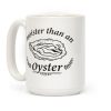 Moister Than An Oyster Coffee Mug Moister Than An Oyster Coffee Mug
