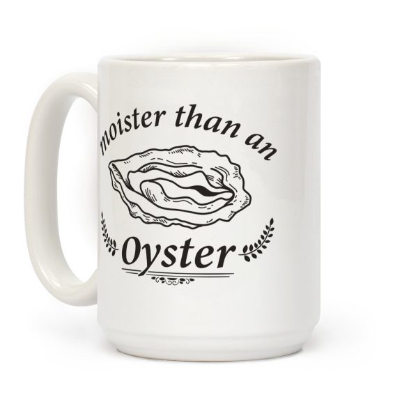 Moister Than An Oyster Coffee Mug Moister Than An Oyster Coffee Mug