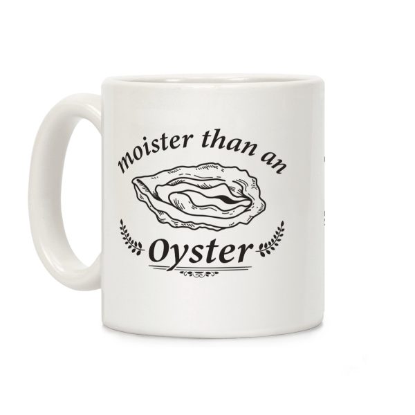 Moister Than An Oyster Coffee Mug Moister Than An Oyster Coffee Mug