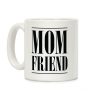 Mom Friend Coffee Mug Mom Friend Coffee Mug