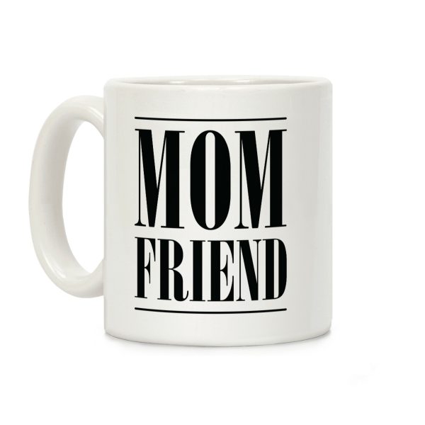 Mom Friend Coffee Mug Mom Friend Coffee Mug