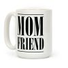 Mom Friend Coffee Mug Mom Friend Coffee Mug