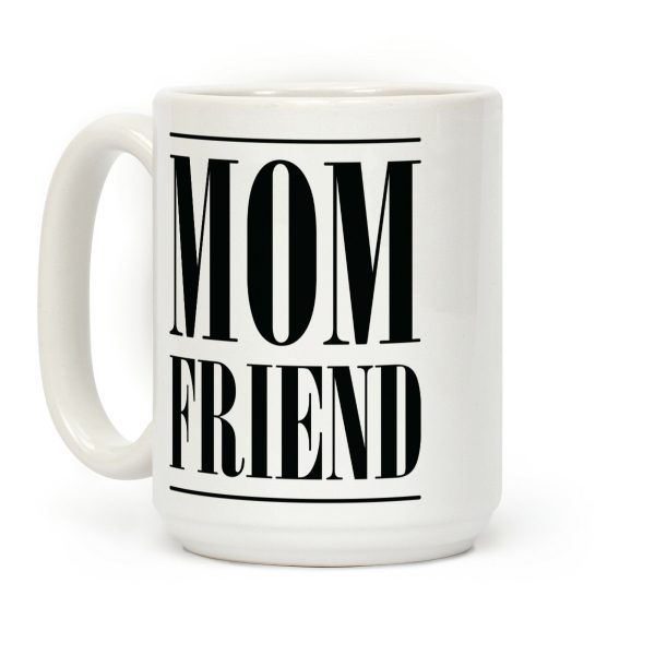 Mom Friend Coffee Mug Mom Friend Coffee Mug