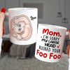 Mom I'm Sorry My Large Head Ruined Your Foo Foo, Personalized Mug, Mother's Day Gift, Gift For Mom Mom I'm Sorry My Large Head Ruined Your Foo Foo, Personalized Mug, Mother's Day Gift, Gift For Mom