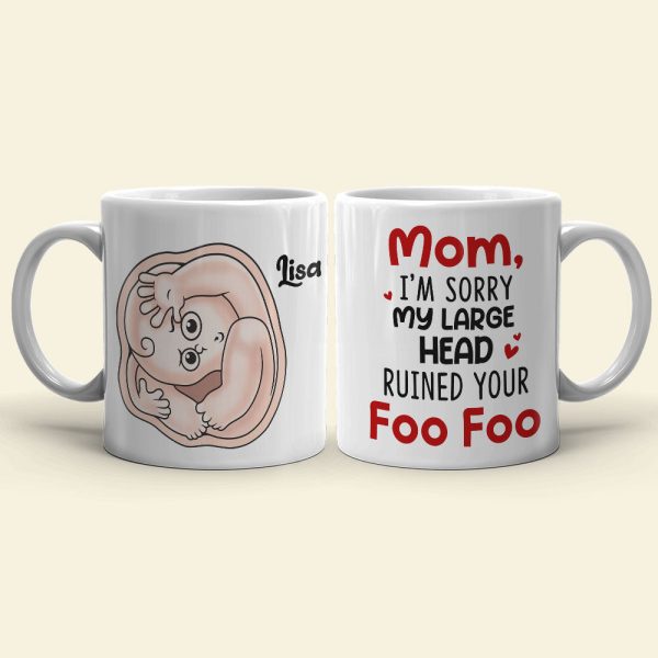 Mom I'm Sorry My Large Head Ruined Your Foo Foo, Personalized Mug, Mother's Day Gift, Gift For Mom Mom I'm Sorry My Large Head Ruined Your Foo Foo, Personalized Mug, Mother's Day Gift, Gift For Mom