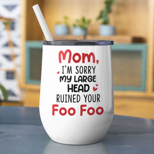Mom I'm Sorry My Large Head Ruined Your Foo Foo, Personalized Mug, Mother's Day Gift, Gift For Mom Mom I'm Sorry My Large Head Ruined Your Foo Foo, Personalized Mug, Mother's Day Gift, Gift For Mom
