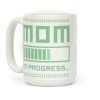 Mom in Progress Coffee Mug Mom in Progress Coffee Mug