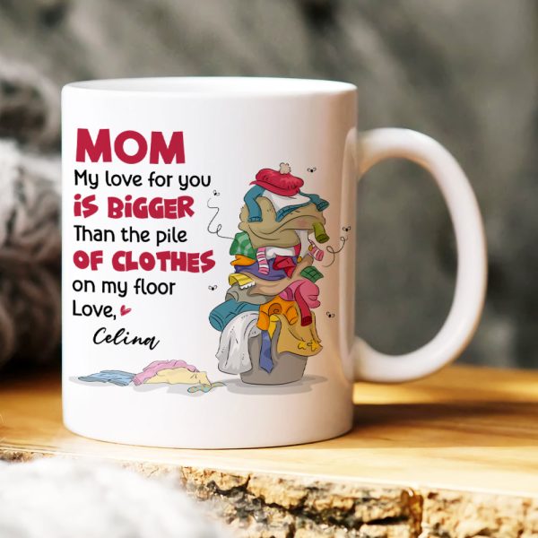 Mom My Love For You, Gift For Mom, Personalized Mug, Clothes On Floor Mug, Mother's Day Mug Mom My Love For You, Gift For Mom, Personalized Mug, Clothes On Floor Mug, Mother's Day Mug