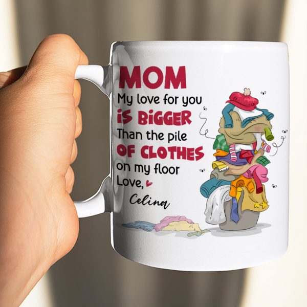 Mom My Love For You, Gift For Mom, Personalized Mug, Clothes On Floor Mug, Mother's Day Mug Mom My Love For You, Gift For Mom, Personalized Mug, Clothes On Floor Mug, Mother's Day Mug