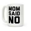 Mom Said No Coffee Mug Mom Said No Coffee Mug