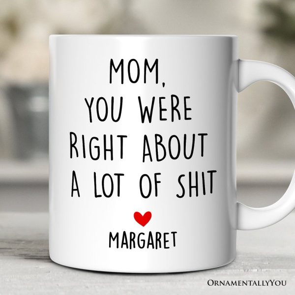 Mom You Were Right About a Lot Of Things Personalized Mug, Funny Gift For Mom With Custom Name