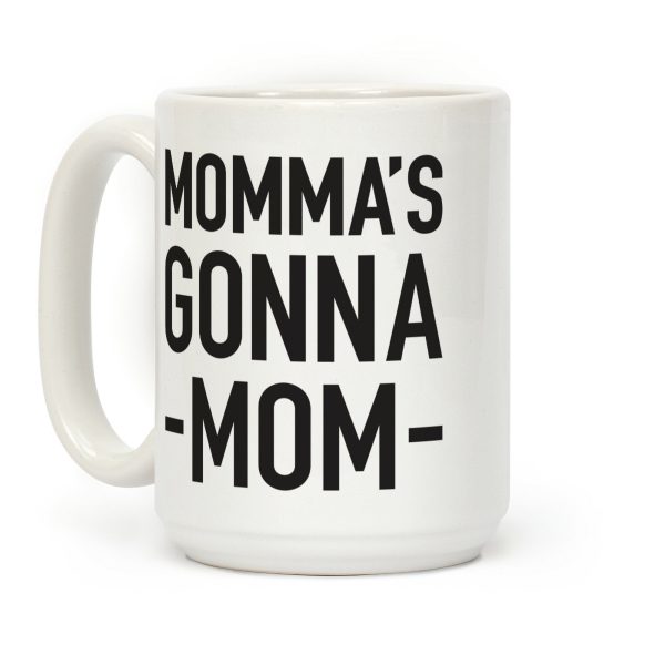 Momma's Gonna Mom Coffee Mug Momma's Gonna Mom Coffee Mug