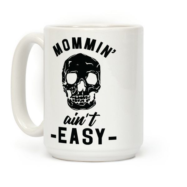 Mommin' Ain't Easy Coffee Mug Mommin' Ain't Easy Coffee Mug