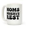 Moms Deserve Rest Coffee Mug Moms Deserve Rest Coffee Mug