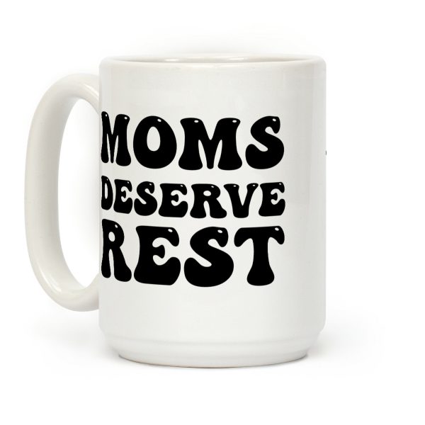 Moms Deserve Rest Coffee Mug Moms Deserve Rest Coffee Mug