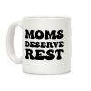 Moms Deserve Rest Coffee Mug Moms Deserve Rest Coffee Mug