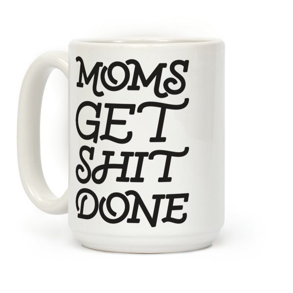 Moms Get Shit Done Coffee Mug