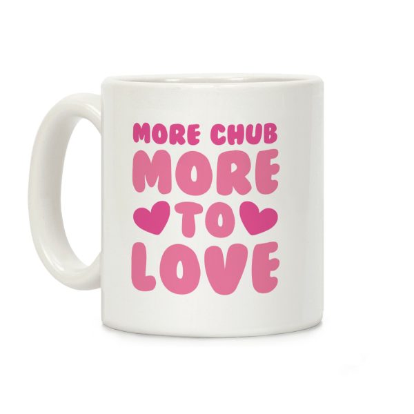 More Chub, More to Love Coffee Mug More Chub, More to Love Coffee Mug