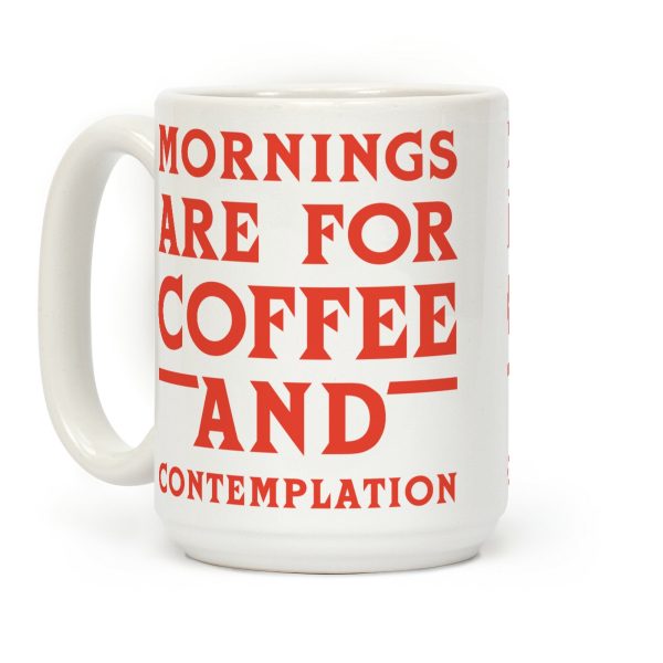 Mornings Are For Coffee And Contemplation Coffee Mug Mornings Are For Coffee And Contemplation Coffee Mug