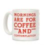 Mornings Are For Coffee And Contemplation Coffee Mug Mornings Are For Coffee And Contemplation Coffee Mug