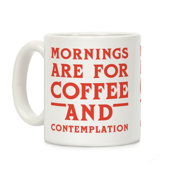 Mornings Are For Coffee And Contemplation Coffee Mug Mornings Are For Coffee And Contemplation Coffee Mug