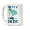 Mosey On Over - Mosasaurus Coffee Mug Mosey On Over - Mosasaurus Coffee Mug