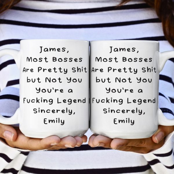 Most Bosses Are Pretty Sh*T But Not You You're A Fucking Legend - Personalized Mug Most Bosses Are Pretty Sh*T But Not You You're A Fucking Legend - Personalized Mug