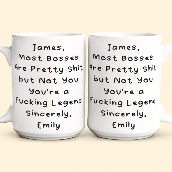 Most Bosses Are Pretty Sh*T But Not You You're A Fucking Legend - Personalized Mug Most Bosses Are Pretty Sh*T But Not You You're A Fucking Legend - Personalized Mug