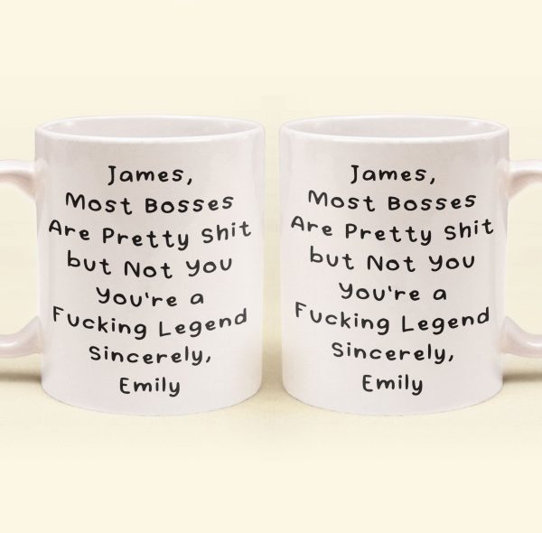 Most Bosses Are Pretty Sh*T But Not You You're A Fucking Legend - Personalized Mug Most Bosses Are Pretty Sh*T But Not You You're A Fucking Legend - Personalized Mug