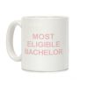 Most Eligible Bachelor Coffee Mug Most Eligible Bachelor Coffee Mug