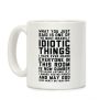 Most Insanely Idiotic Things I Have Ever Heard Coffee Mug Most Insanely Idiotic Things I Have Ever Heard Coffee Mug