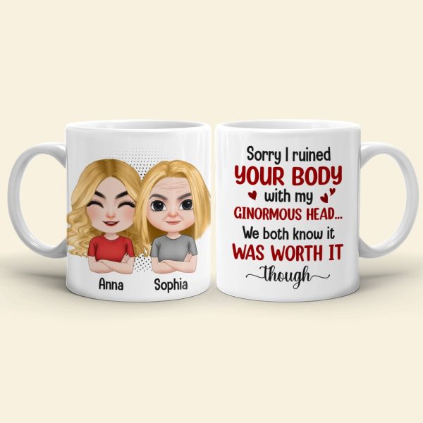 Mother, Mom Sorry I Ruined Your Body With My Ginormous Head, Personalized Mug, Gift For Mother Mother, Mom Sorry I Ruined Your Body With My Ginormous Head, Personalized Mug, Gift For Mother