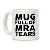 Mug Full Of MRA Tears Coffee Mug Mug Full Of MRA Tears Coffee Mug