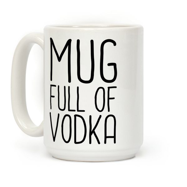 Mug Full Of Vodka Coffee Mug